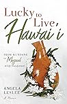 Lucky to Live Hawai'i by Angela Leslee