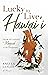 Lucky to Live Hawai'i by Angela Leslee
