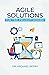Agile Solutions: For the Pr...