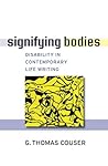 Signifying Bodies: Disability in Contemporary Life Writing (Corporealities: Discourses Of Disability)