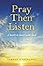 Pray Then Listen: A Heart-to-Heart with God