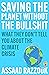 Saving the Planet Without the Bullsh*t: What They Don't Tell You About the Climate Crisis