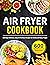 Air Fryer Cookbook: 600 Day...