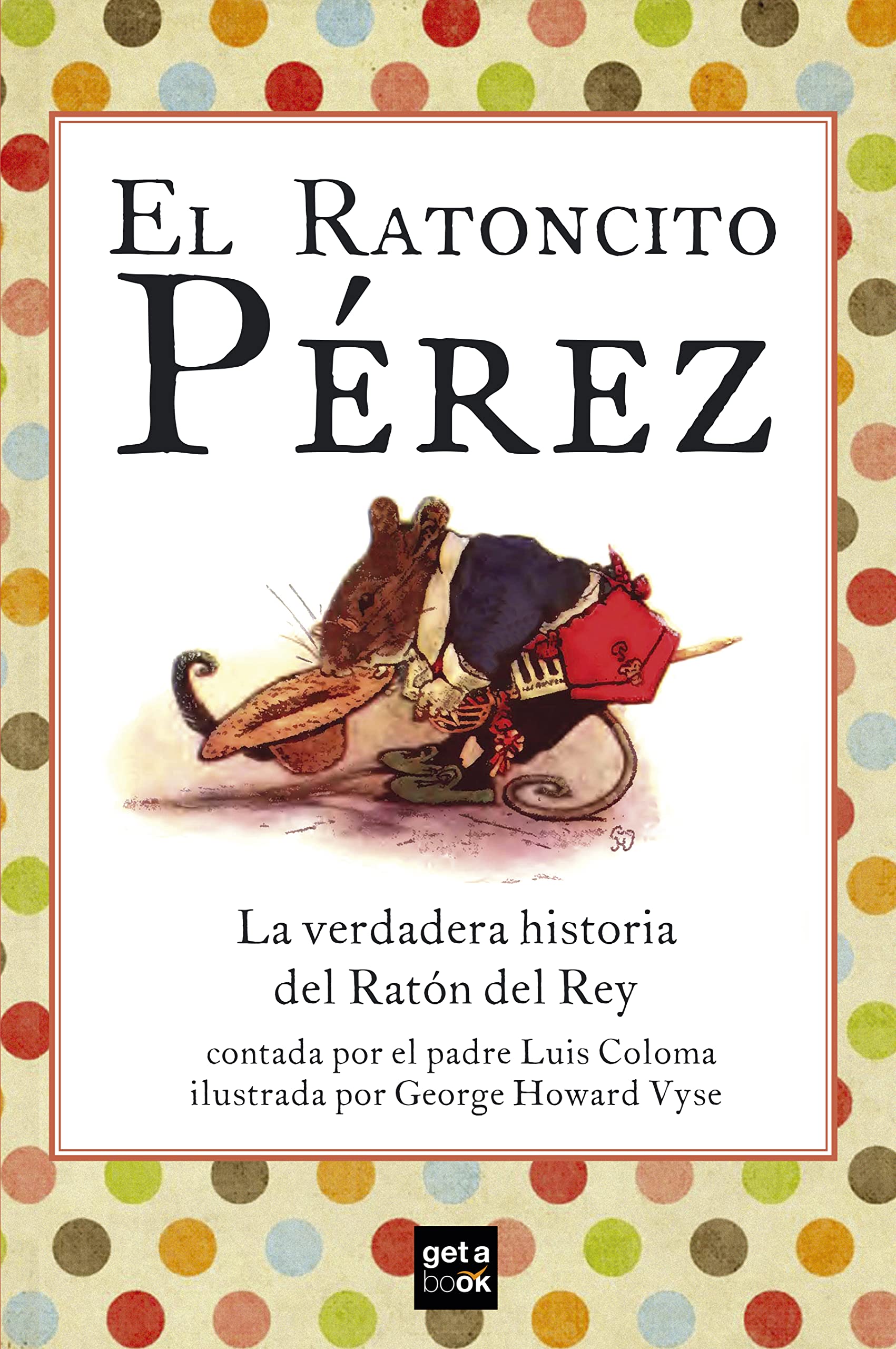 El ratoncito Pérez: La verdadera historia del Ratón del Rey (Spanish Edition)