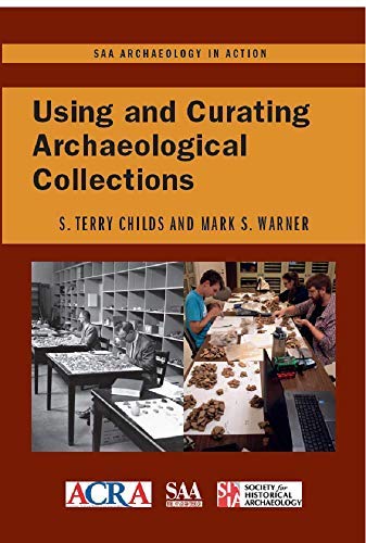 Using and Curating Archaeological Collections (SAA Archaeology in Action)