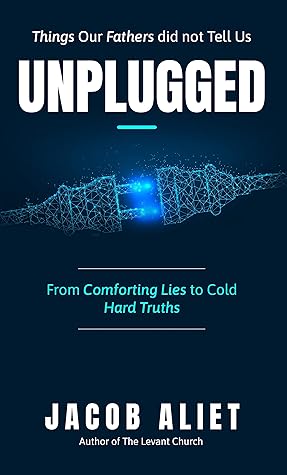 UNPLUGGED: THINGS OUR FATHERS DID NOT TEACH US
