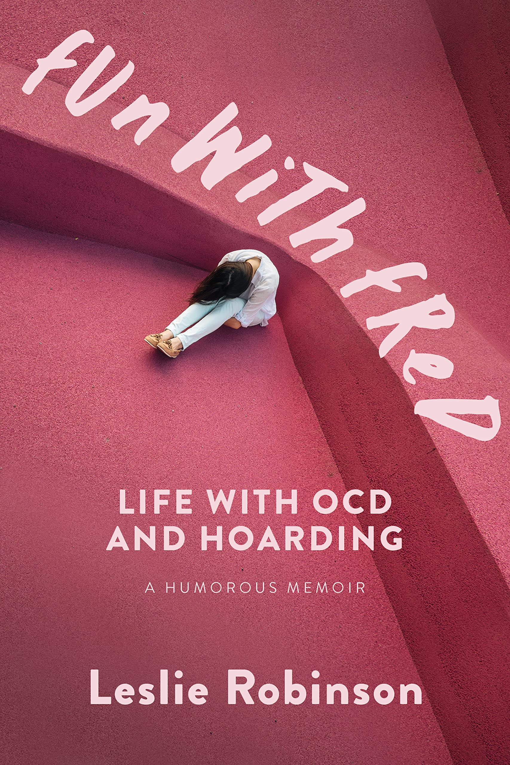 Fun With Fred: Life With OCD and Hoarding: A Humorous Memoir (Kindle Edition)