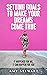 Setting Goals to Make Your Dreams Come True: It happened for me, it can happen for YOU
