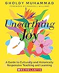 Unearthing Joy: A Guide to Culturally and Historically Responsive Curriculum and Instruction