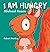 I Am Hungry