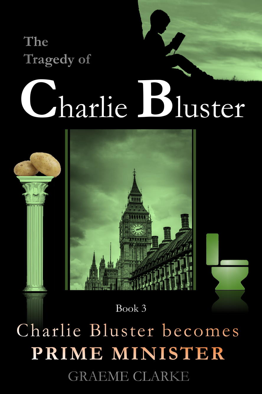 Charlie Bluster becomes Prime Minister: A side-splitting, toilet flushing, kung-fu ballet dancing, political epic adventure story  (The Tragedy of Charlie Bluster, #3)