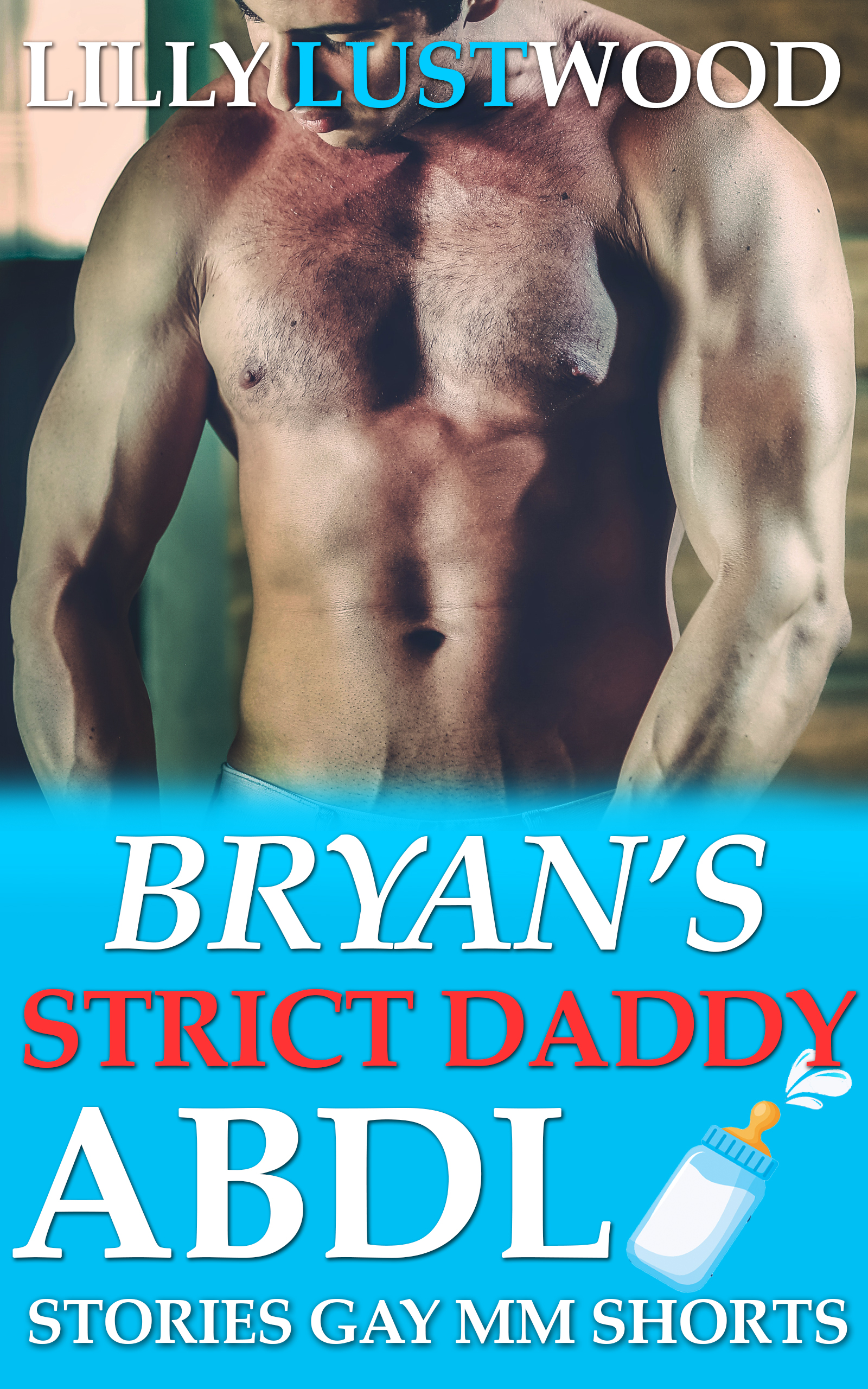 Bryan's Strict Daddy: ABDL Stories Gay MM Shorts by Lilly (ABDL Story Books for Sissy, Trans, and Gay Diaper Lovers Book 2)