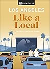 Los Angeles Like a Local: By the People Who Call It Home (Local Travel Guide)