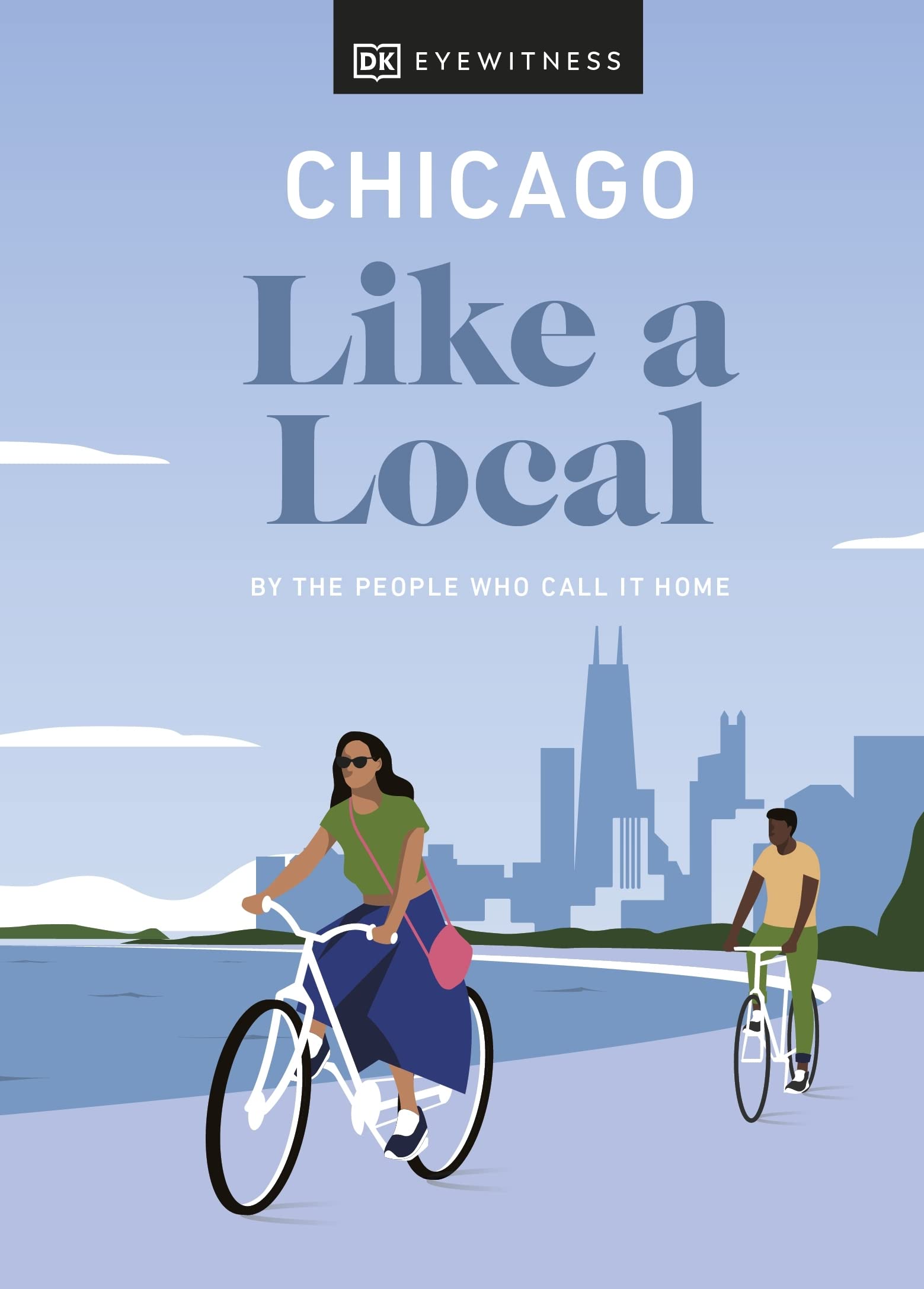 Chicago Like a Local: By the People Who Call It Home (Local Travel Guide)
