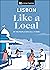 Lisbon Like a Local: By the People Who Call It Home (Local Travel Guide)