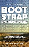 Bootstrap Entrepreneur by John Miller Bootstrap Entrepreneur by John Miller