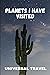 Planets I Have Visited: Uni...