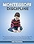 MONTESSORI DISCIPLINE: HOW ...