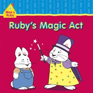 Max and Ruby: Ruby's Magic Act