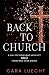 Back to Church: A Call to Those Who Have Left and Those Who Have Stayed