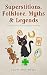Superstitions, Folklore, Myths & Legends - The Origins, History & Facts of Popular Wives’ Tales
