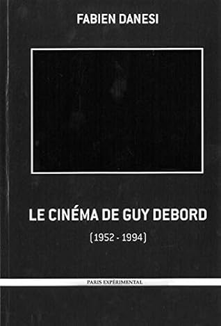 Le Cinéma de Guy Debord: Ou la négativité à l'oeuvre (1952-1994)