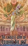 The Endless War of Edward the Last