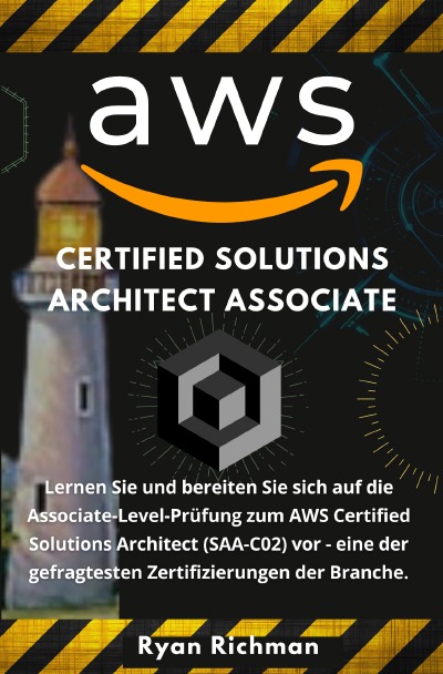 Aws Certified Solution Architect Associate: Lernen Sie und bereiten Sie sich auf die Associate-Level-Prüfung zum AWS Certified Solutions Architect (SAA-C02) vor - eine der gefragtesten Zertifizierungen der Branche