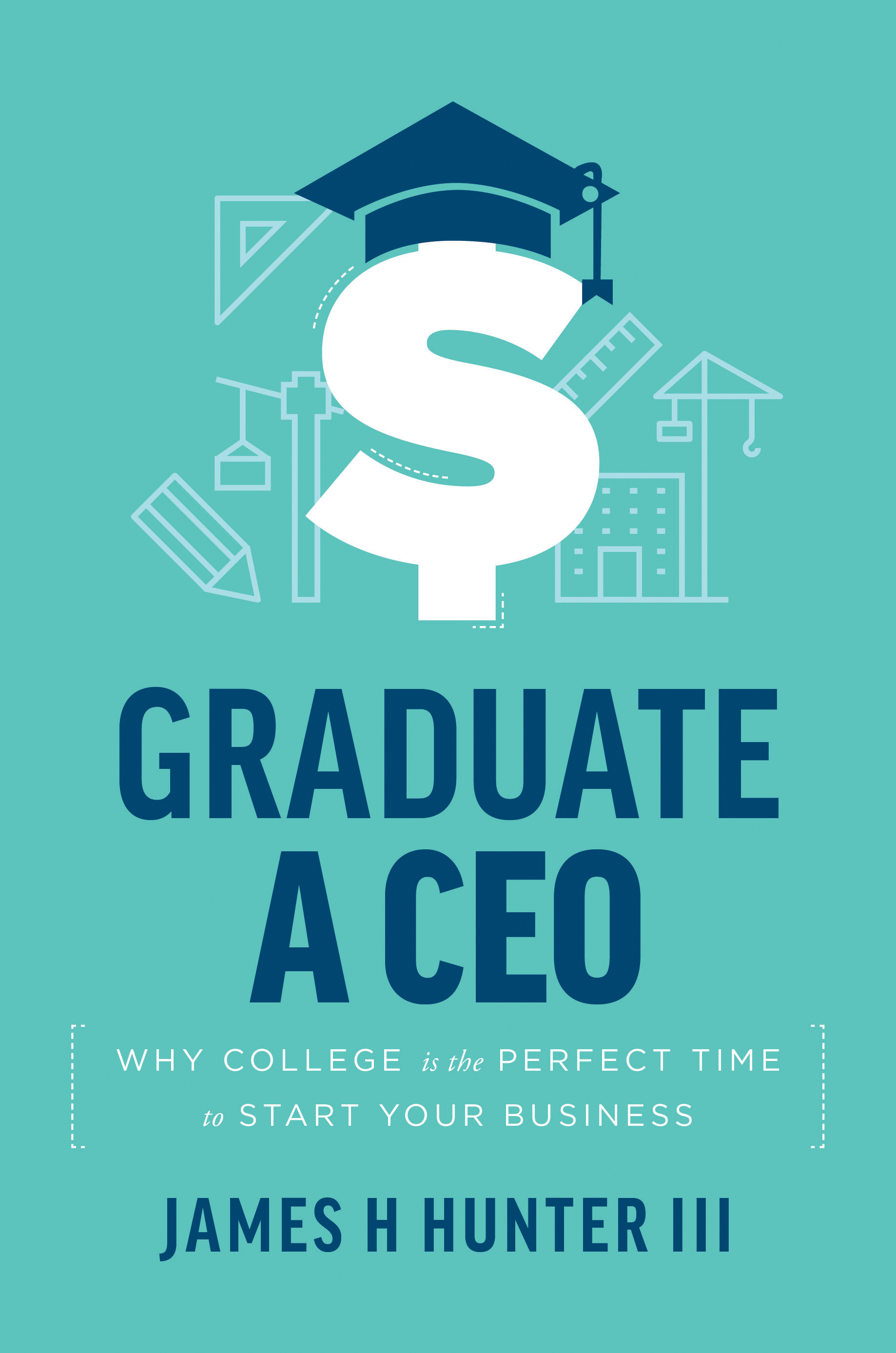 Graduate A CEO: Why College Is The Perfect Time To Start Your Business