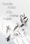 Alla mina dagar by Gerda Antti