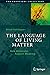 The Language of Living Matter by Bernd-Olaf Küppers