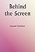 Behind the Screen