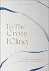 To The Cross I Cling by Laura Wifler