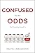 Confused by the Odds: How Probability Misleads Us