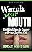 Watch Your Mouth