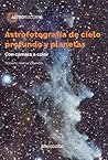 Astrofotografía de cielo profundo y planetas