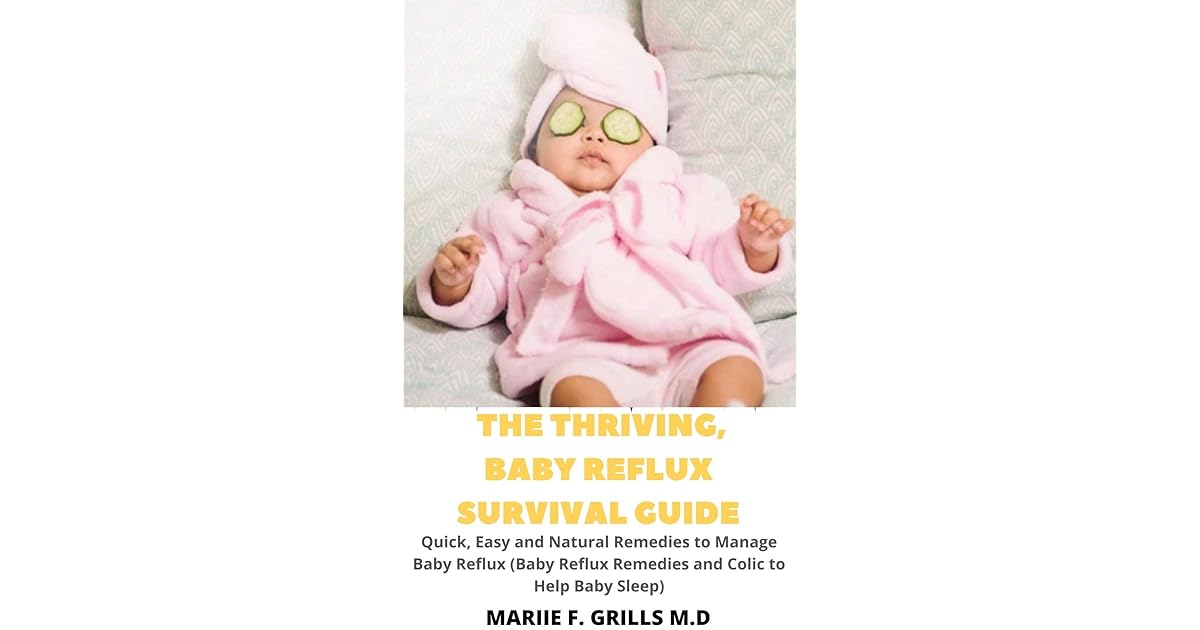 THE THRIVING, BABY REFLUX SURVIVAL GUIDE Quick, Easy and Natural