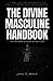 The Divine Masculine Handbook