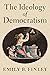 The Ideology of Democratism by Emily B. Finley