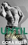 Until Him by Cora  Rose