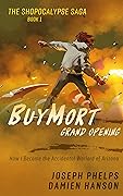 BuyMort: Grand Opening: How I Became the Accidental Warlord of Arizona (Shopocalypse Saga, #1)