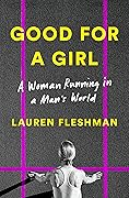Good for a Girl: A Woman Running in a Man's World