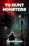 To Hunt Monsters