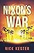 Nixon's War by Rick Kester
