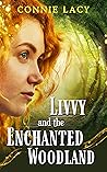 Livvy and the Enchanted Woodland by Connie Lacy Livvy and the Enchanted Woodland by Connie Lacy