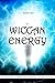 Wiccan Energy: An Introduction to Manifestation, Numerology, Astrology and Auras