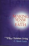 Making Sense of Your Faith: A Guidebook to Basic Christian Living Making Sense of Your Faith: A Guidebook to Basic Christian Living