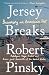 Jersey Breaks by Robert Pinsky Jersey Breaks by Robert Pinsky