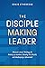 The Disciple-Making Leader by Craig Etheredge