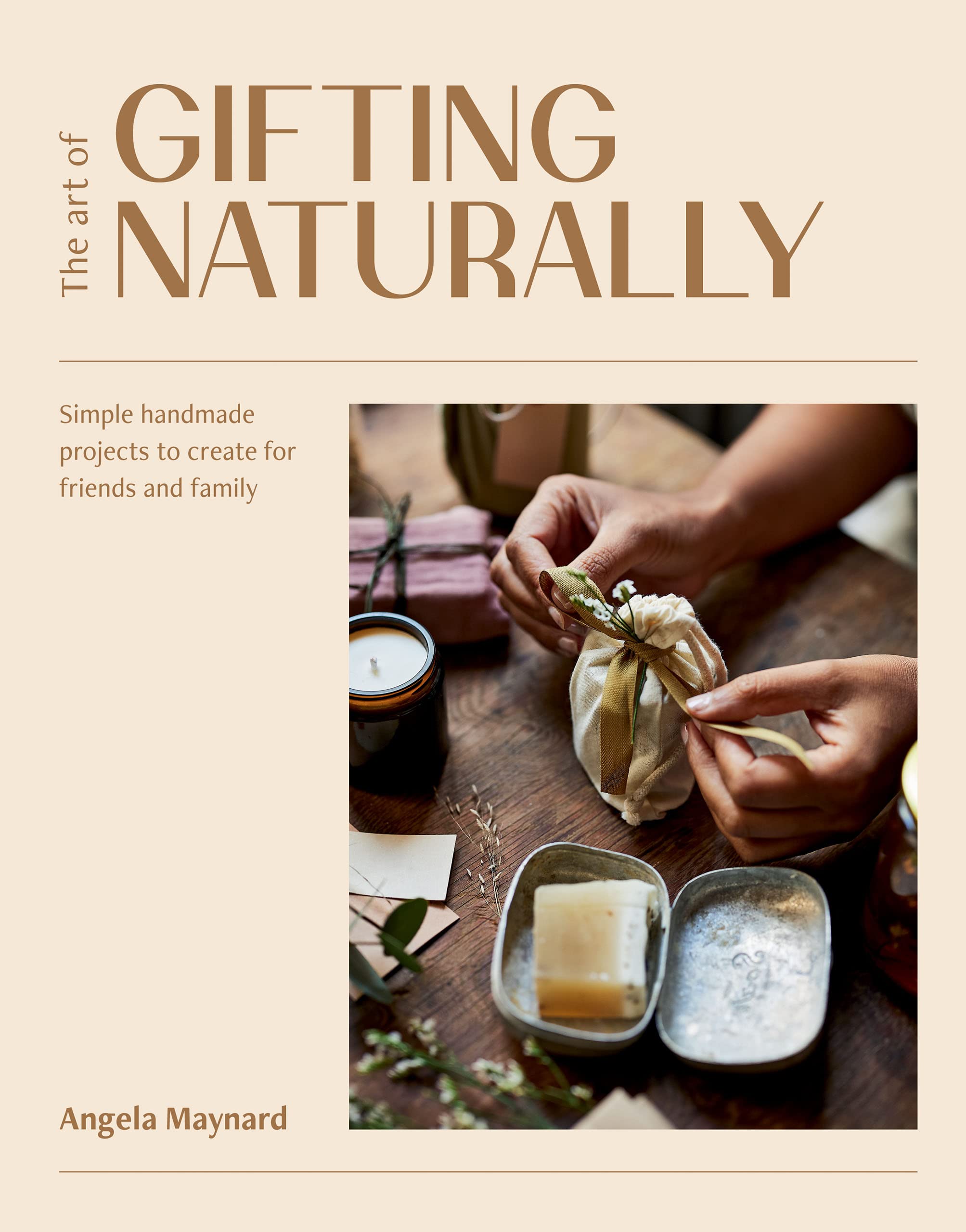 The Art of Gifting Naturally: Simple, Handmade Projects to Create for Friends and Family (Kindle Edition)